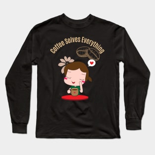 Coffee Solves Everything Long Sleeve T-Shirt